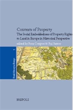 Contexts of Property in Europe. The Social Embeddedness of Property Rights in Land in Historical Perspective